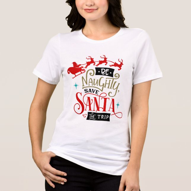 Be Naughty Save Santa The Trip Christmas Holidays Tri-Blend Shirt (Front)
