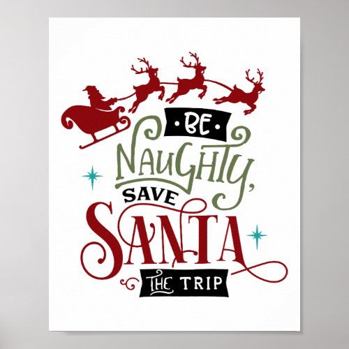 Be Naughty Save Santa The Trip Christmas Quote Poster