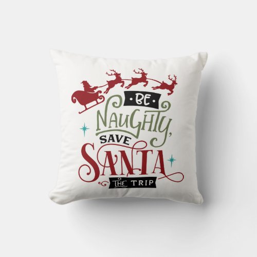 Be Naughty Save Santa The Trip Christmas Quote Throw Pillow