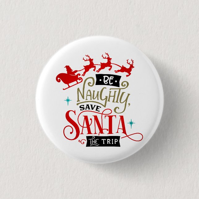 Be Naughty Save Santa The Trip Funny Christmas Button (Front)