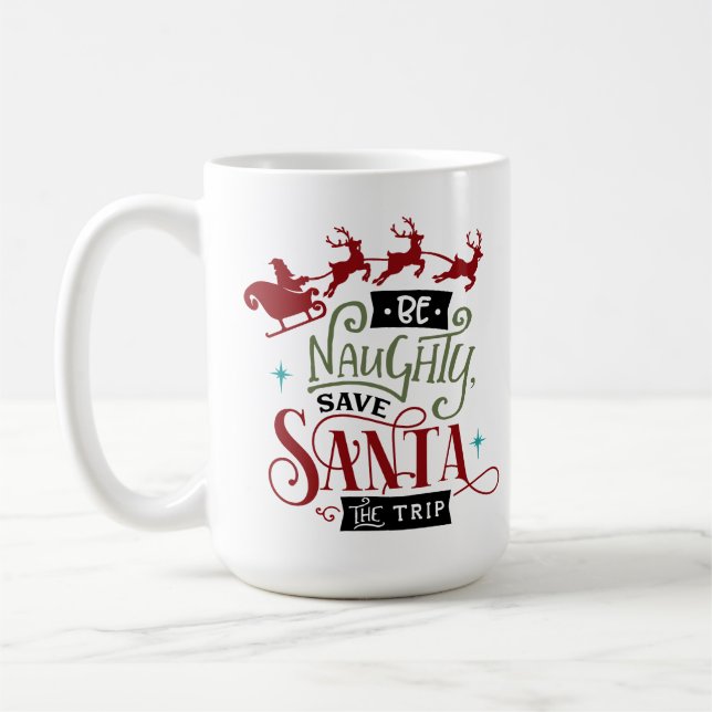 Be Naughty Save Santa The Trip Funny Christmas Coffee Mug (Left)