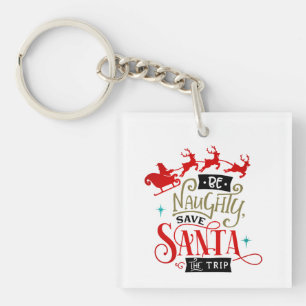 Be Naughty Save Santa The Trip Funny Christmas Keychain