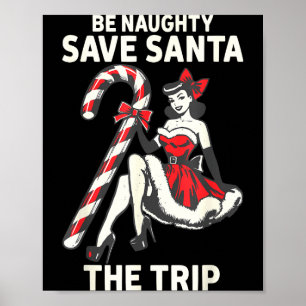 Be Naughty Save Santa The Trip Funny Christmas Poster