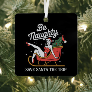 Be Naughty Save Santa The Trip Funny Xmas Joke Metal Ornament