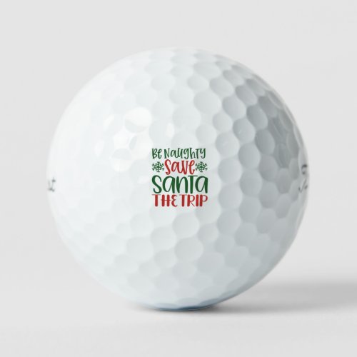 Be Naughty Save Santa The Trip Golf Balls