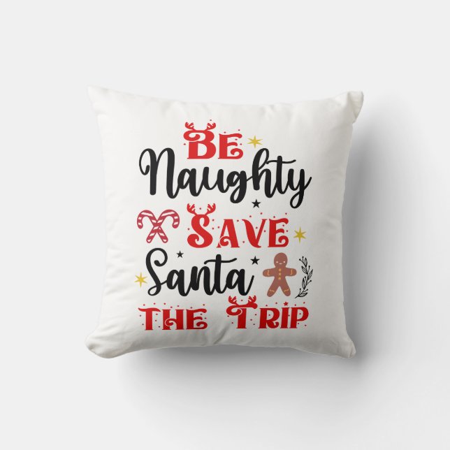 Be Naughty Save Santa the Trip Throw Pillow (Front)