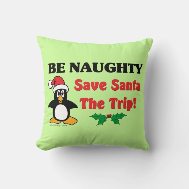 Be Naughty! Save Santa The Trip! Throw Pillow (Front)