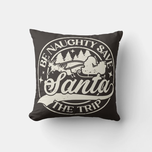Be Naughty! Save Santa the Trip! Throw Pillow (Front)