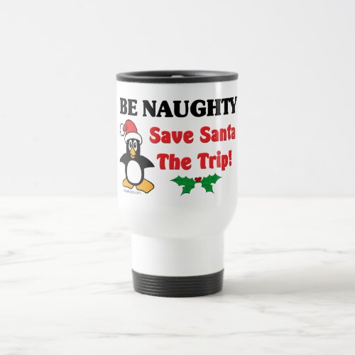 Be Naughty Save Santa The Trip Travel Mug