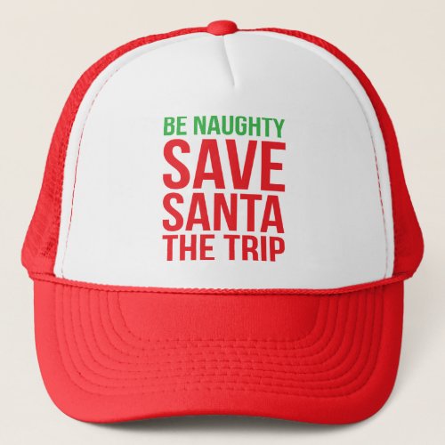 Be Naughty Save Santa The Trip Trucker Hat