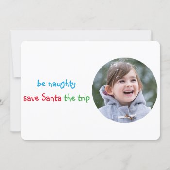 Be Naughty Save Santa Trip Funny Christmas Photo Holiday Card by iSmiledYou at Zazzle