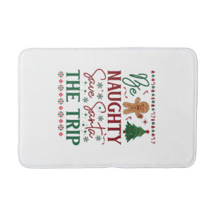 Be Naughty Save Santa Trip Gingerbread Christmas T Bath Mat