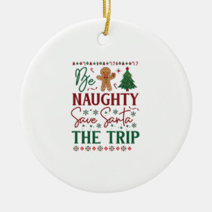 Be Naughty Save Santa Trip Gingerbread Christmas T Ceramic Ornament