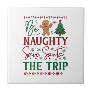 Be Naughty Save Santa Trip Gingerbread Christmas T Ceramic Tile