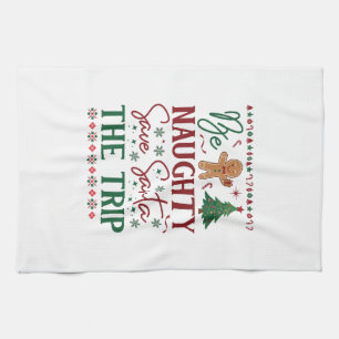 Be Naughty Save Santa Trip Gingerbread Christmas T Kitchen Towel