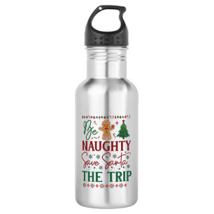 Be Naughty Save Santa Trip Gingerbread Christmas T Stainless Steel Water Bottle