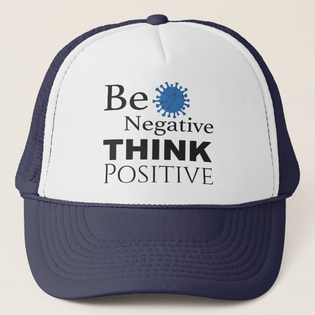 Be Negative Think Positive Cap (Front)
