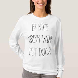 Be Nice Drink Wine Pet Dogs Funny Quote Saying Mem T-Shirt
