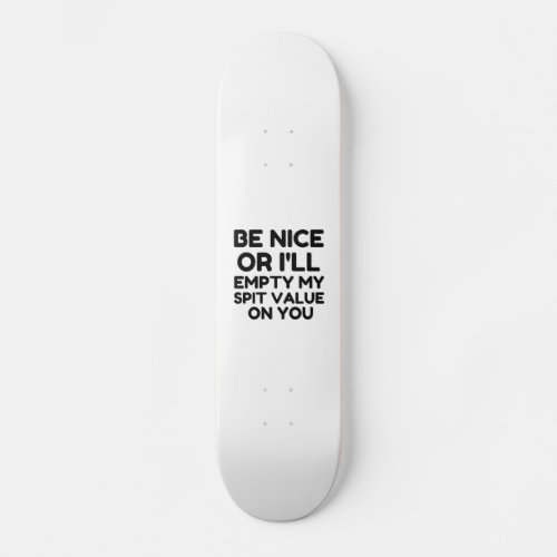Be nice empty spit valve skateboard