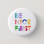 Be Nice First Inspirational Button<br><div class="desc">Be Nice First</div>