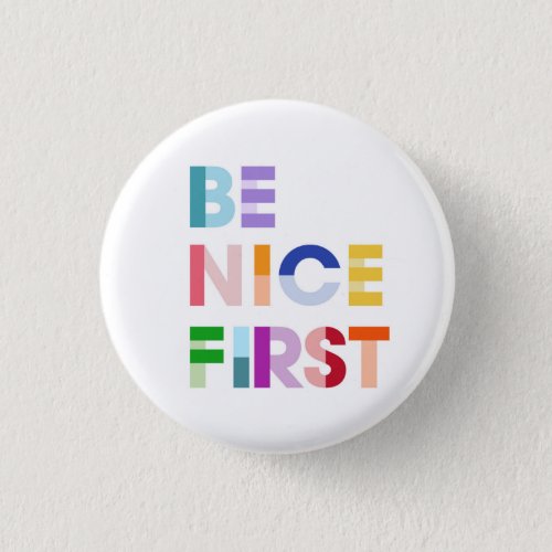 Be Nice First Inspirational Button