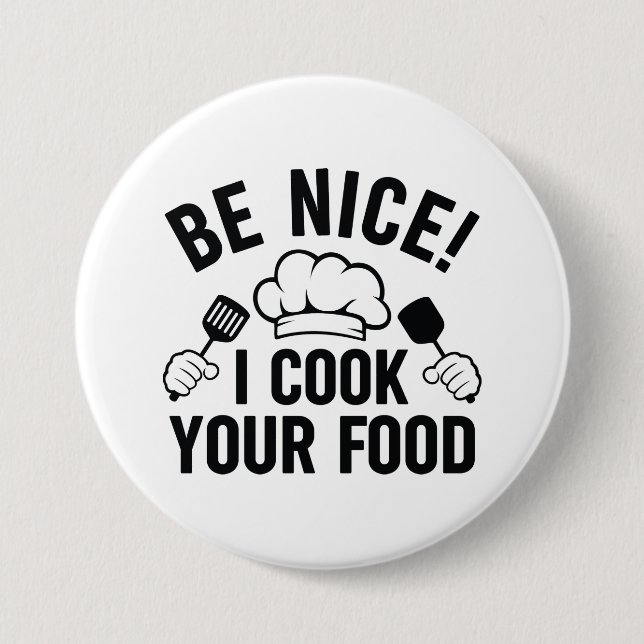 Be Nice I Cook Your Food Button (Front)
