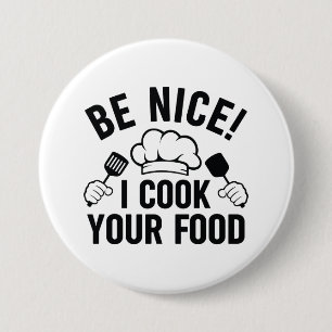 Be Nice I Cook Your Food Button