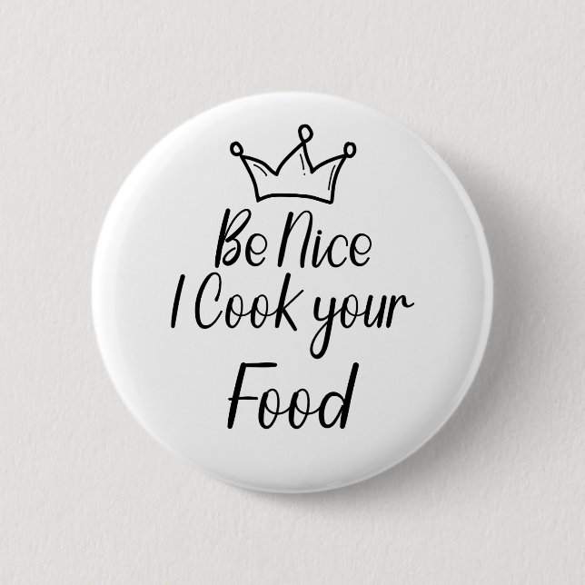 Be Nice I Cook your Food Button (Front)