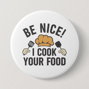 Be Nice I Cook Your Food Button