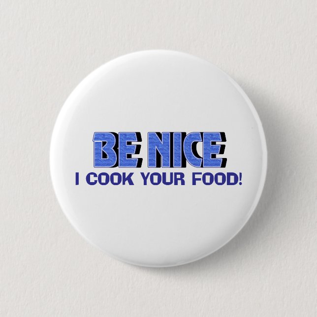 Be Nice I Cook Your Food Button (Front)