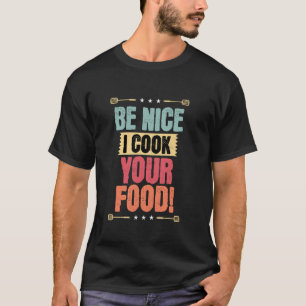 Be Nice I Cook Your Food, Funny Chef BBQ Grilling T-Shirt