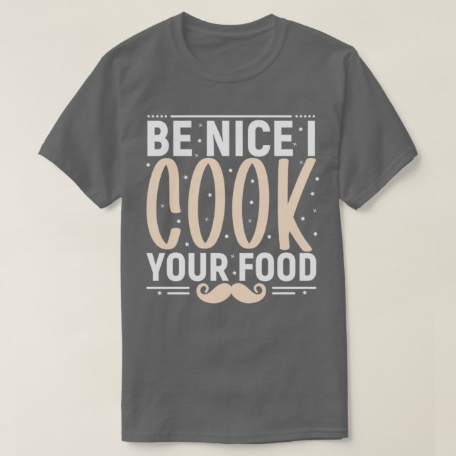 be nice i cook your food funny chef sticker  T-Shirt (Design Front)