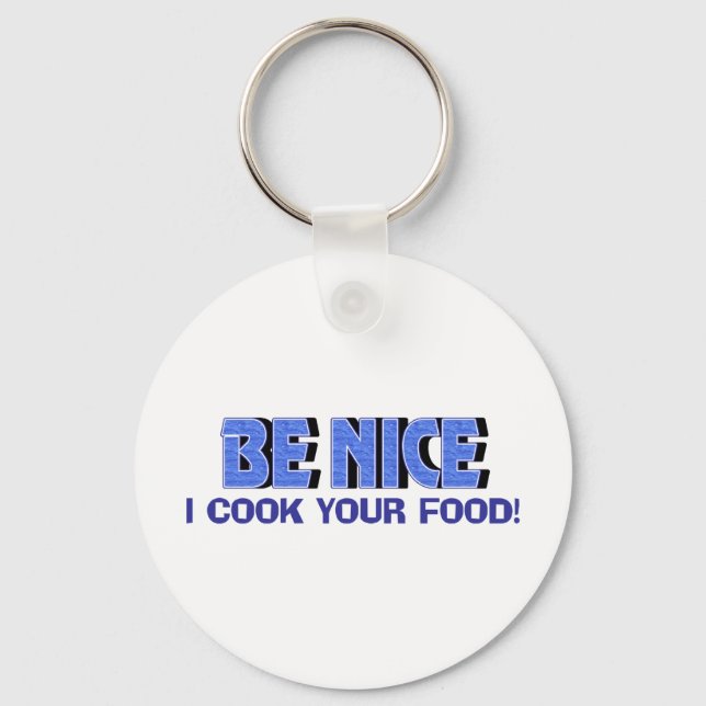 Be Nice I Cook Your Food Keychain (Front)