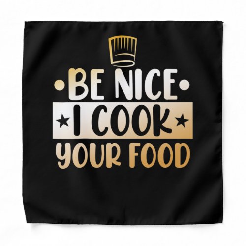 Be Nice I Cook Your Food Kitchen Chef Cooking Bandana