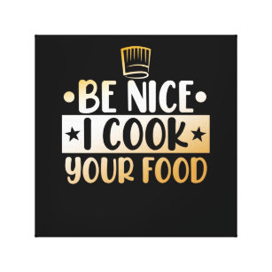 Be Nice I Cook Your Food Kitchen Chef Cooking Canvas Print