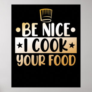 Be Nice I Cook Your Food Kitchen Chef Cooking Poster