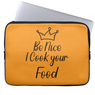 Be Nice I Cook your Food Laptop Sleeve