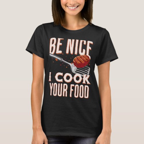 Be Nice I Cook Your Food Sous Chef T_Shirt