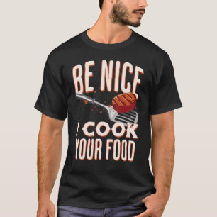Be Nice I Cook Your Food Sous Chef T-Shirt