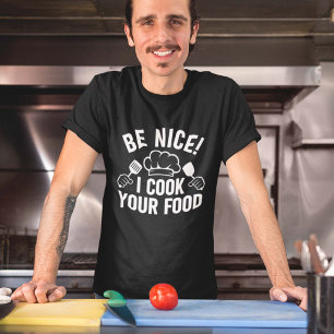 Be Nice I Cook Your Food T-Shirt
