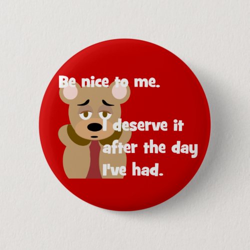 Be Nice I Deserve It Button