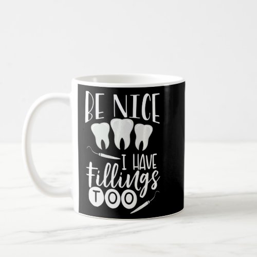 Be Nice I Have Fillings Too Dental Lab Technician  Coffee Mug