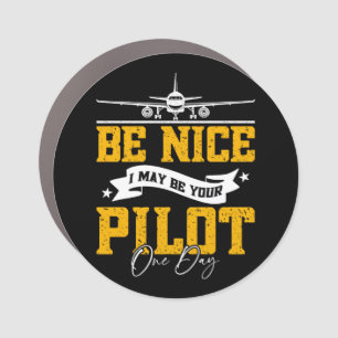 Be Nice I May Be Your Pilot One Day Funny Pilot  Car Magnet