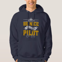 Be Nice I May Be Your Pilot One Day Funny Pilot 