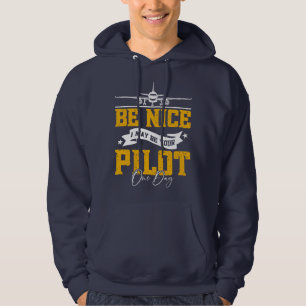 Be Nice I May Be Your Pilot One Day Funny Pilot Hoodie
