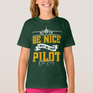 Be Nice I May Be Your Pilot One Day Funny Pilot  T-Shirt