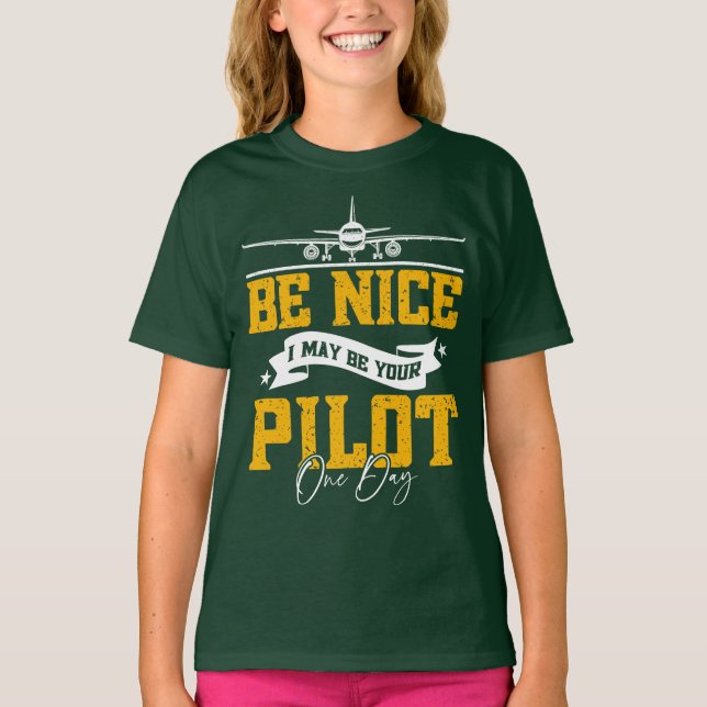 Be Nice I May Be Your Pilot One Day Funny Pilot  T-Shirt (Front)