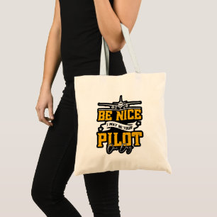 Be Nice I May Be Your Pilot One Day Funny Pilot  Tote Bag