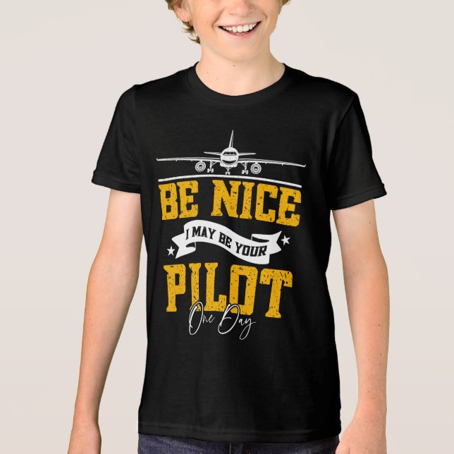 Be Nice I May Be Your Pilot One Day Funny Pilot  Tri-Blend Shirt (Front)