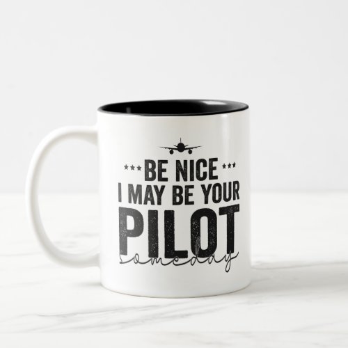 Be Nice I may be Your Pilot Someday Airplane Dad Two_Tone Coffee Mug